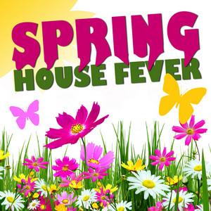 Spring House Fever