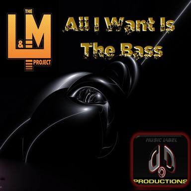 All I Want Is The Bass - Original Mix