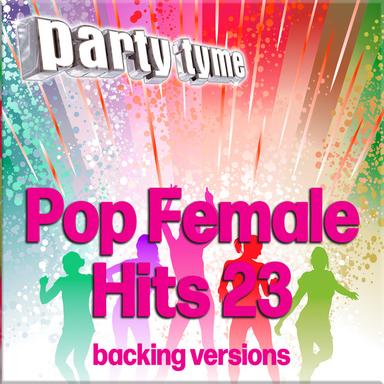 Pop Female Hits 23 - Party Tyme (Backing Versions)