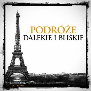 Podróże dalekie i bliskie