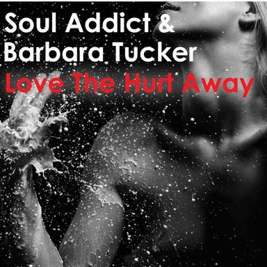 Love The Hurt Away (Soul Addict Peak Time Mix)