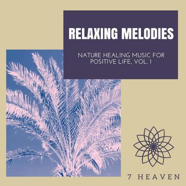 Relaxing Melodies - Nature Healing Music For Positive Life, Vol. 1