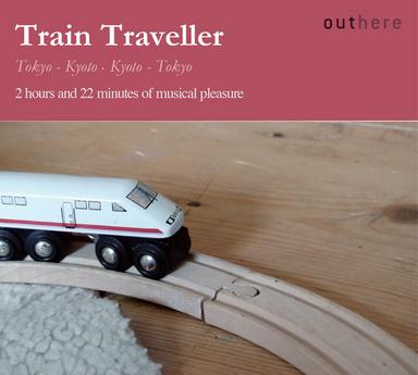 Train Traveller: Tokyo-Kyoto, Kyoto-Tokyo (2 Hours and 22 Minutes of Musical Pleasure)