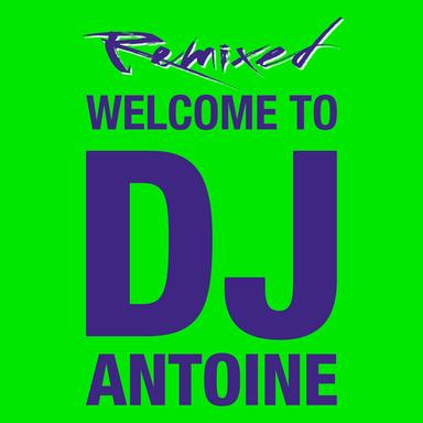 Welcome to DJ Antoine - Remixed - Deluxe Megamix