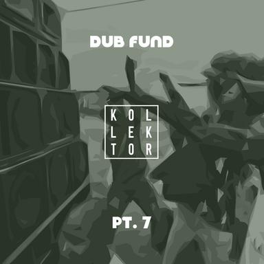 Dub Fund, Pt. 7