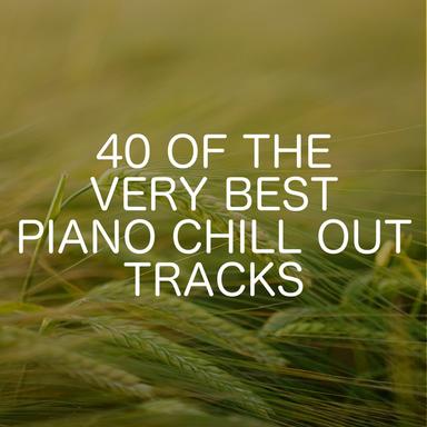 40 Of The Very Best Piano Chill Out Tracks