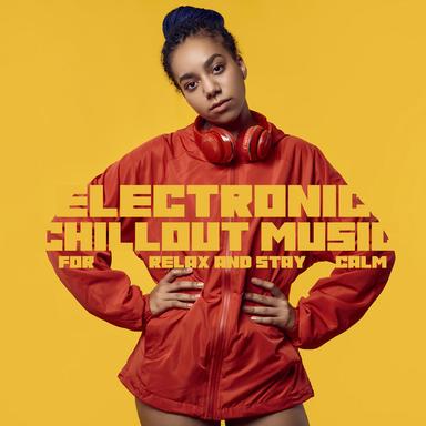 Electronic Chillout Music for Relax and Stay Calm