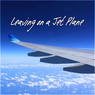 Leaving On A Jet Plane