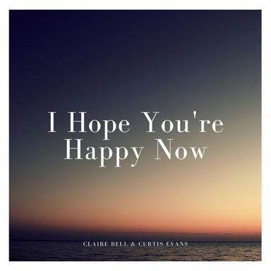 I Hope You're Happy Now