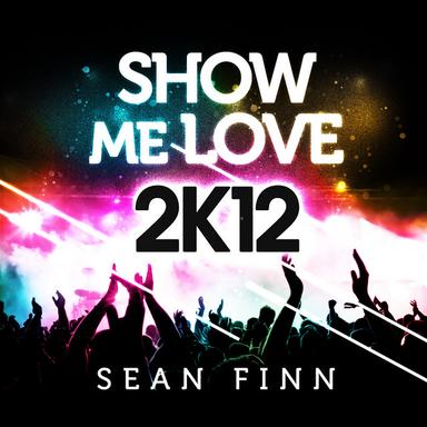 Show Me Love 2K12 - Bodybangers Remix Radio Edit