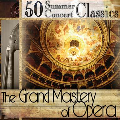 50 Summer Concert Classics: The Grand Mastery Of Opera