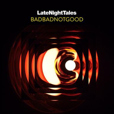 Late Night Tales: BadBadNotGood (Continuous Mix)