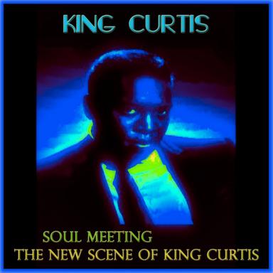 Soul Meeting (The New Scene of King Curtis / Remastered)