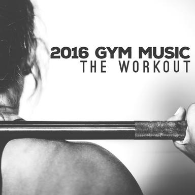 2016 Gym Music: The Workout