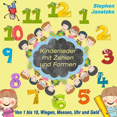 Kinderlieder mit Zahlen und Formen (Von 1 bis 10, Wiegen, Messen, Uhr und Geld)