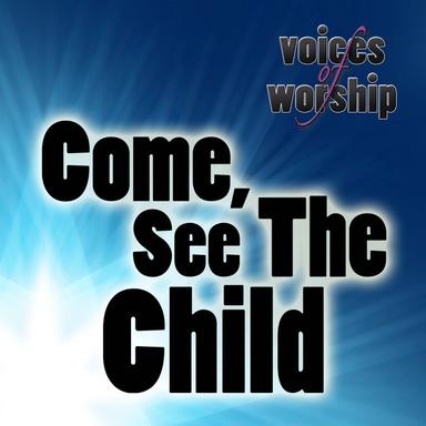Come, See the Child