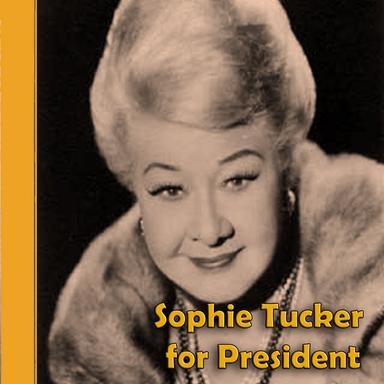 Sophie Tucker for President