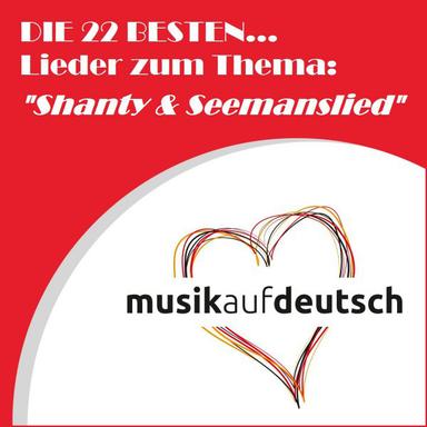 Die 22 besten... Lieder zum Thema: "Shanty & Seemannslied" (Musik auf deutsch)