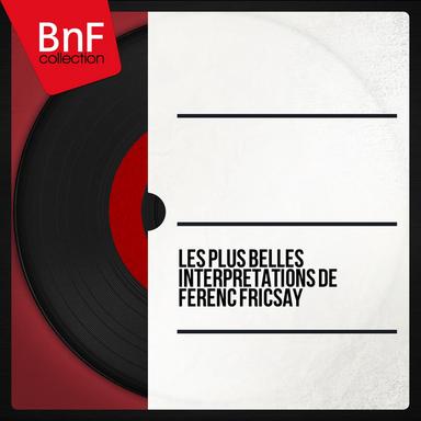 Les plus belles interprétations de Ferenc Fricsay
