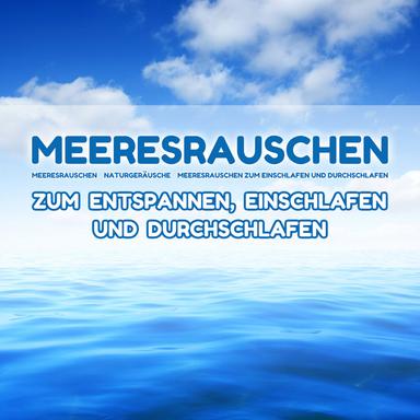 Meeresrauschen zum Entspannen, Einschlafen und Durchschlafen