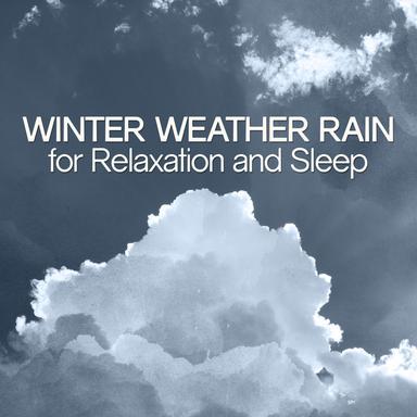 Winter Weather Rain for Relaxation and Sleep