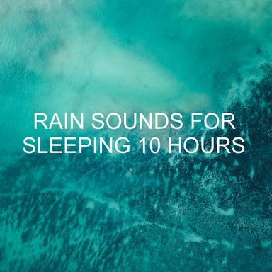 Rain Sounds for Sleeping 10 Hours