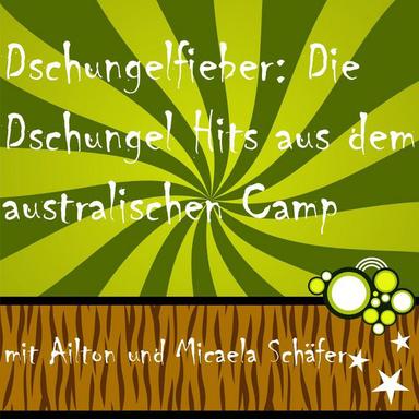 Dschungelfieber: Die Dschungel Hits aus dem australischen Camp mit Ailton und Micaela Schäfer