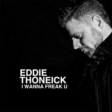 I Wanna Freak U (Eddie Thoneick Classic Mix)