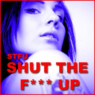 Shut The F**K Up