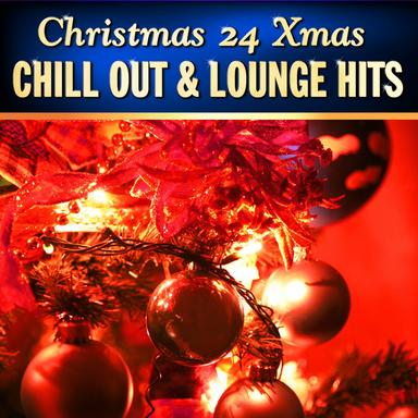Christmas 24 Xmas Chill Out and Lounge Hits, Vol.1