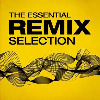 The Essential Remix Selection (Remixes)