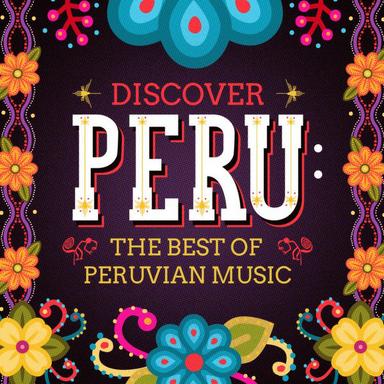 Discover Peru: The Best of Peruvian Music