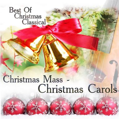 Best Of Christmas Classical: Christmas Mass - Christmas Carols