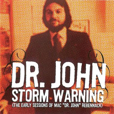 Storm Warning (The Early Sessions Of Mac "Dr. John" Rebennack)