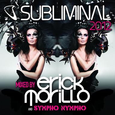Subliminal 2012 Mixed by Erick Morillo and SYMPHO NYMPHO (DJ Edition; Unmixed)