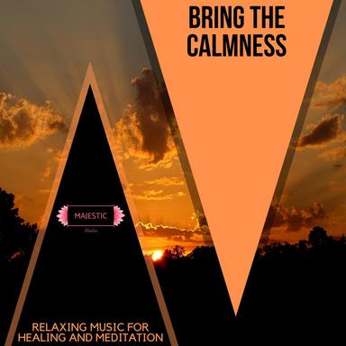 Bring the Calmness: Relaxing Music for Healing and Meditation