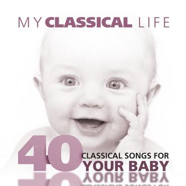 My Classical Life, 40 Classical Songs for Your Baby