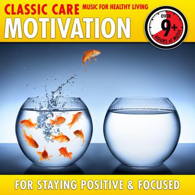 Motivation: Classic Care - Music for Healthy Living for Staying Positive & Focused