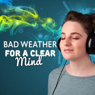 Bad Weather for a Clear Mind