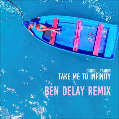 Take Me to Infinity - Ben Delay Extended Remix