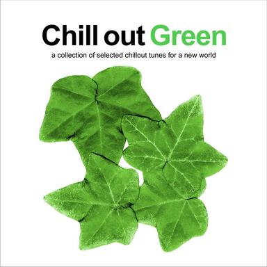 Chill Out Green (A Collection of Selected Chillout Tunes for a New World)