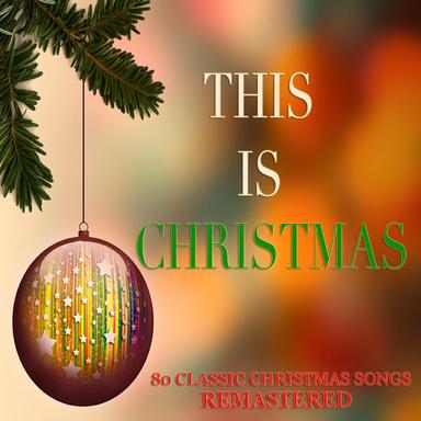 This Is Christmas (80 Classic Christmas Songs Remastered)