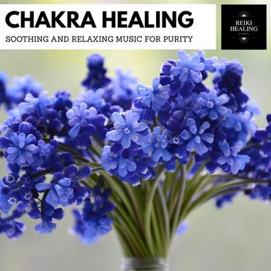 Chakra Healing - Soothing And Relaxing Music For Purity