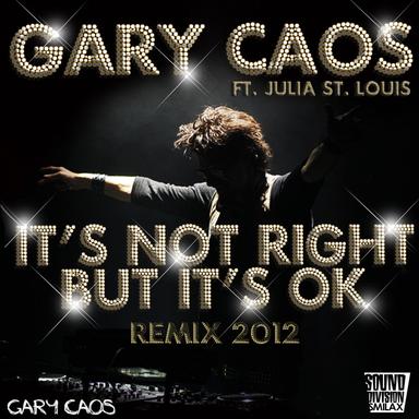 It's Not Right But It's Ok - Gary Caos 2012 Mix