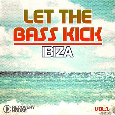 Let the Bass Kick in Ibiza, Vol. 2
