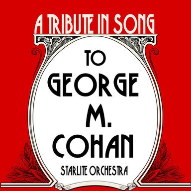 A Tribute in Song to George M Cohan
