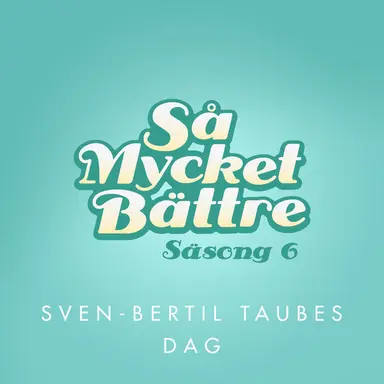 Så mycket bättre - Sven-Bertil Taubes dag