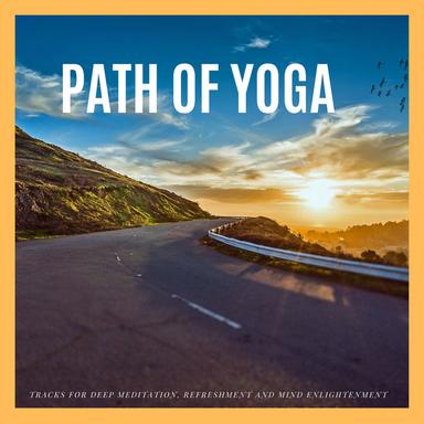 Path Of Yoga - Tracks For Deep Meditation, Refreshment And Mind Enlightenment