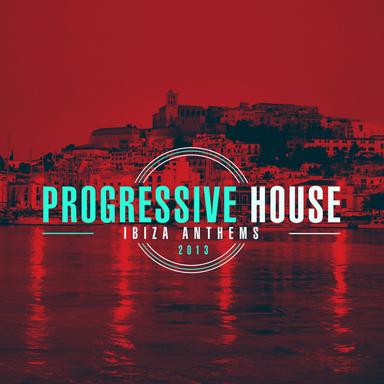 Progressive House Ibiza Anthems 2013