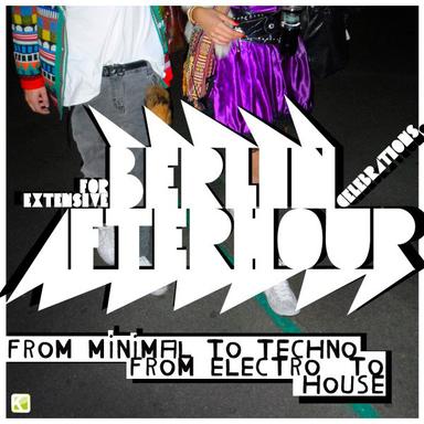 Berlin - Afterhour (For Extensive Berlin Afterhour Celebrations - From Minimal to Techno - From Electro to House)